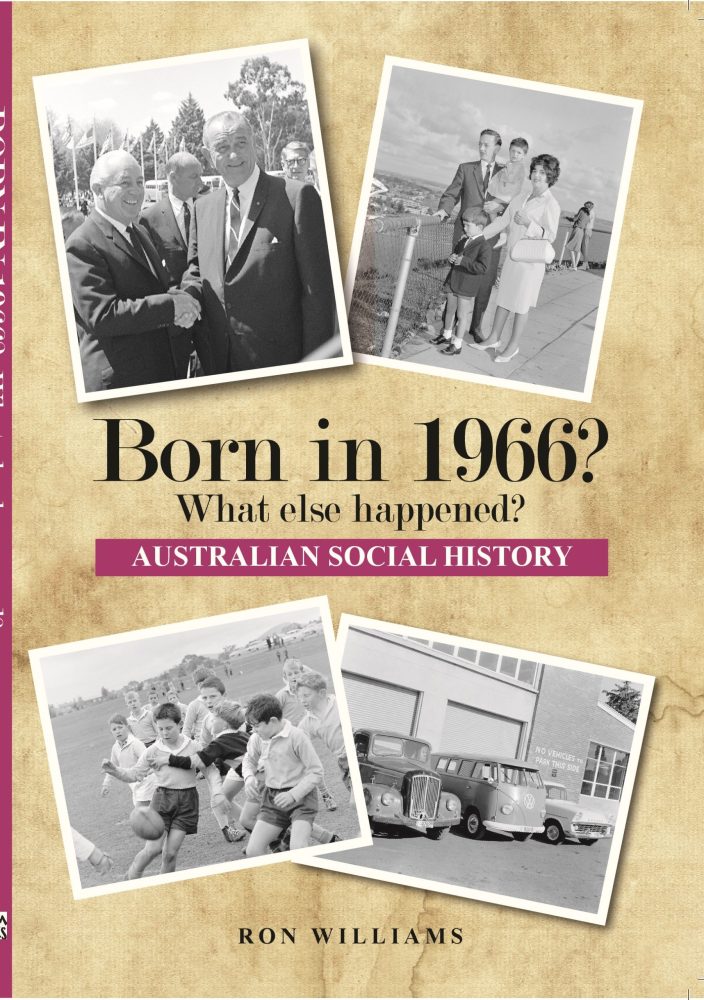 Born in 1966? What Else Happened? The Australian Social History Book Born in 1966? What Else Happened? The Australian Social History Book